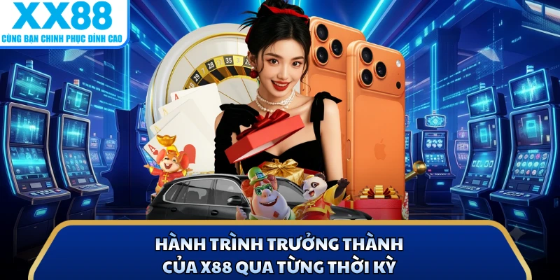 Hành trình trưởng thành của X88 qua từng thời kỳ 