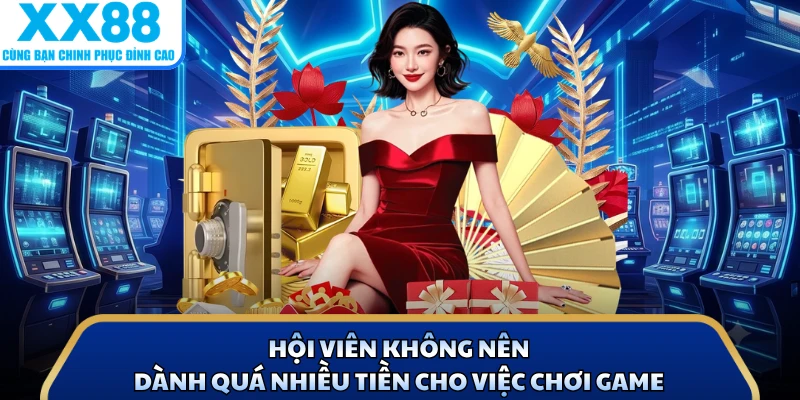 Chơi Có Trách Nhiệm 2 Hội viên không nên dành quá nhiều tiền cho việc chơi game