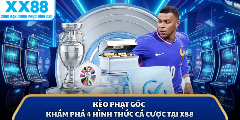 Kèo Phạt Góc - Khám Phá 4 Hình Thức Cá Cược Tại X88