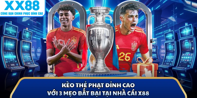 Kèo Thẻ Phạt Đỉnh Cao Với 3 Mẹo Bất Bại Tại Nhà Cái X88