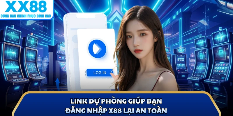 Đăng Nhập X88 3 Link dự phòng giúp bạn đăng nhập X88 lại an toàn