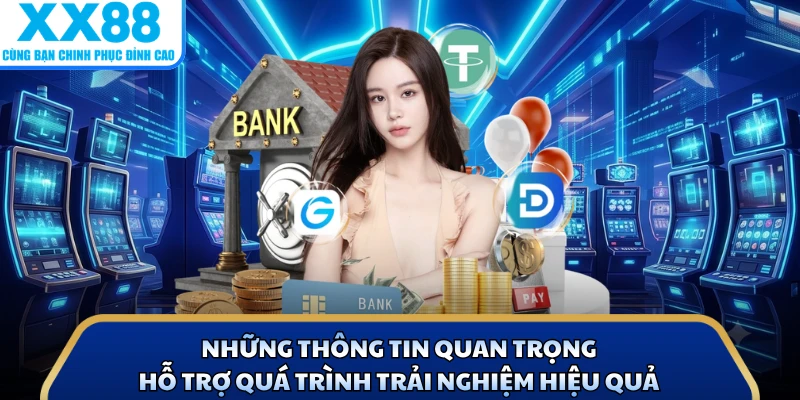 X88 7 Những thông tin quan trọng hỗ trợ quá trình trải nghiệm hiệu quả