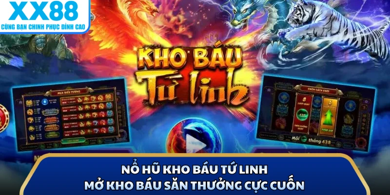 Nổ Hũ Kho Báu Tứ Linh - Mở Kho Báu Săn Thưởng Cực Cuốn 1 Nổ Hũ Kho Báu Tứ Linh - Mở Kho Báu Săn Thưởng Cực Cuốn