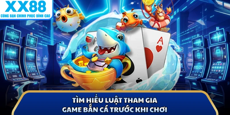 Bắn Cá Tỷ Phú Đại Dương Với 3 Mẹo Săn Boss Tại X88 3 Tìm hiểu luật tham gia game bắn cá trước khi chơi